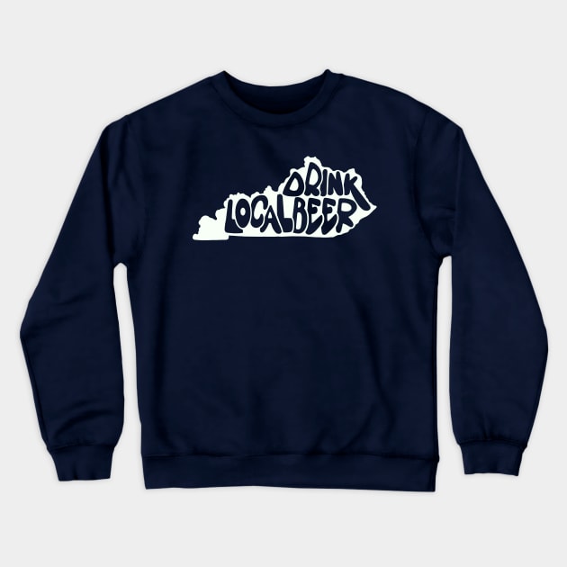 Drink Local Beer - Kentucky Crewneck Sweatshirt by Colonel JD McShiteBurger